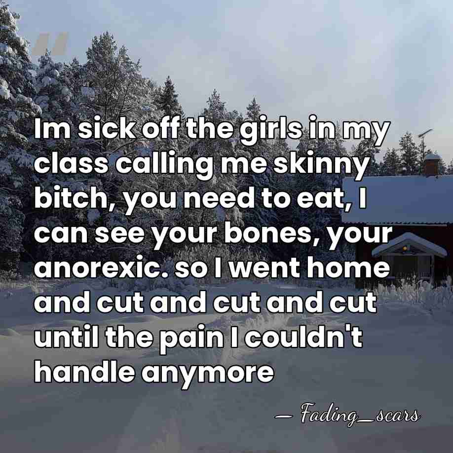 Im sick off the girls in my class calling me skinny bitch,&hellip; - Fading_scars