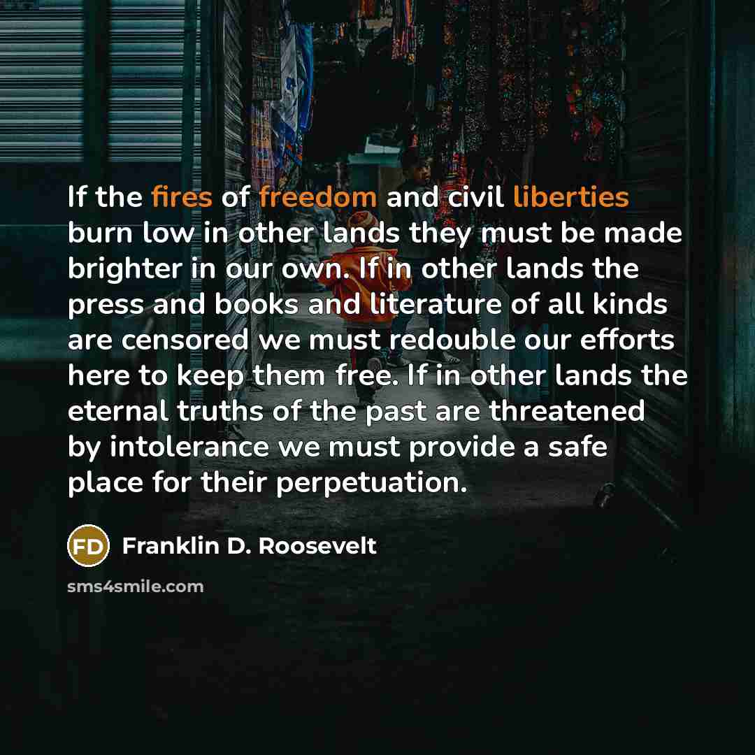 “If the fires of freedom and civil liberties burn low…” quote by Franklin D. Roosevelt
