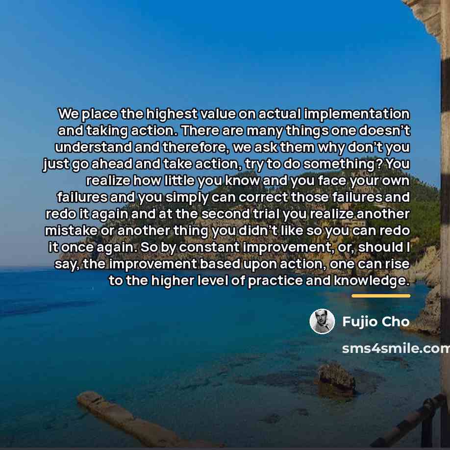 “We place the highest value on actual implementation and taking…” quote by Fujio Cho
