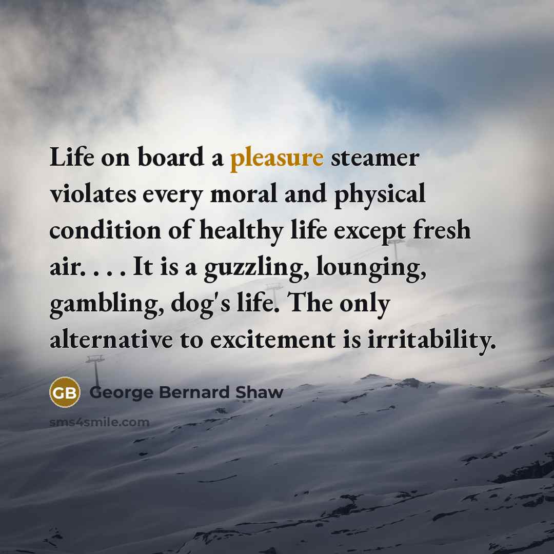 “Life on board a pleasure steamer violates every moral and…” quote by George Bernard Shaw