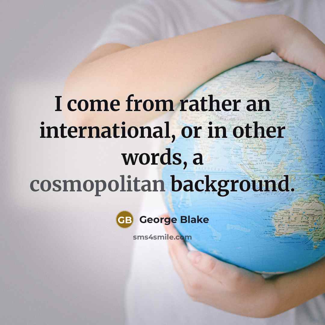 “I come from rather an international, or in other words,…” quote by George Blake