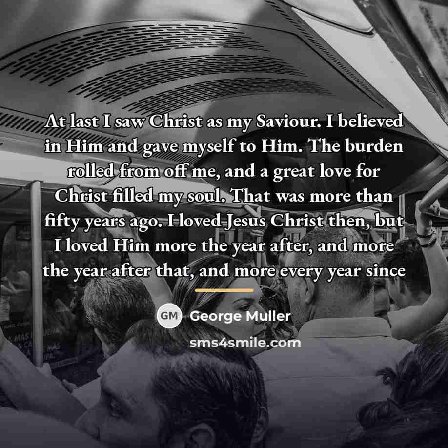 “At last I saw Christ as my Saviour. I believed…” quote by George Muller