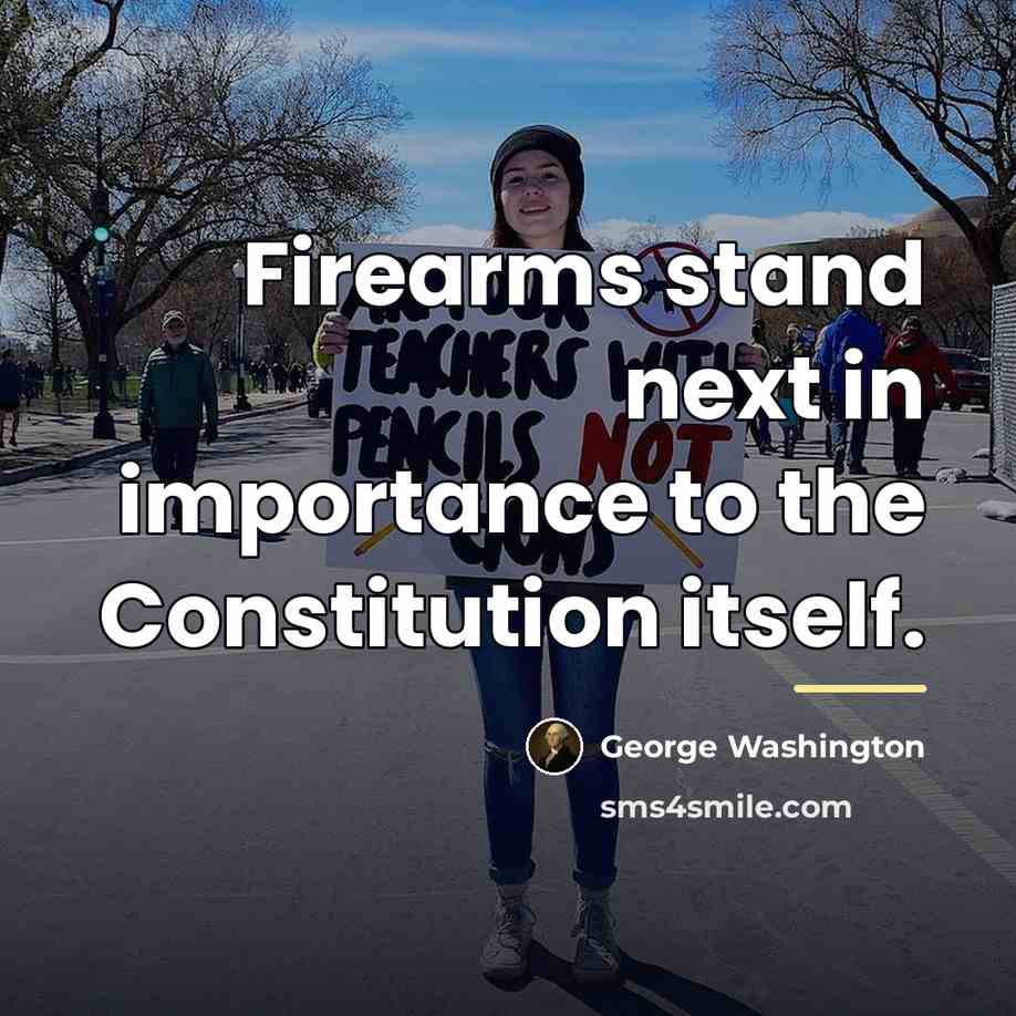 “Firearms stand next in importance to the Constitution itself.…” quote by George Washington