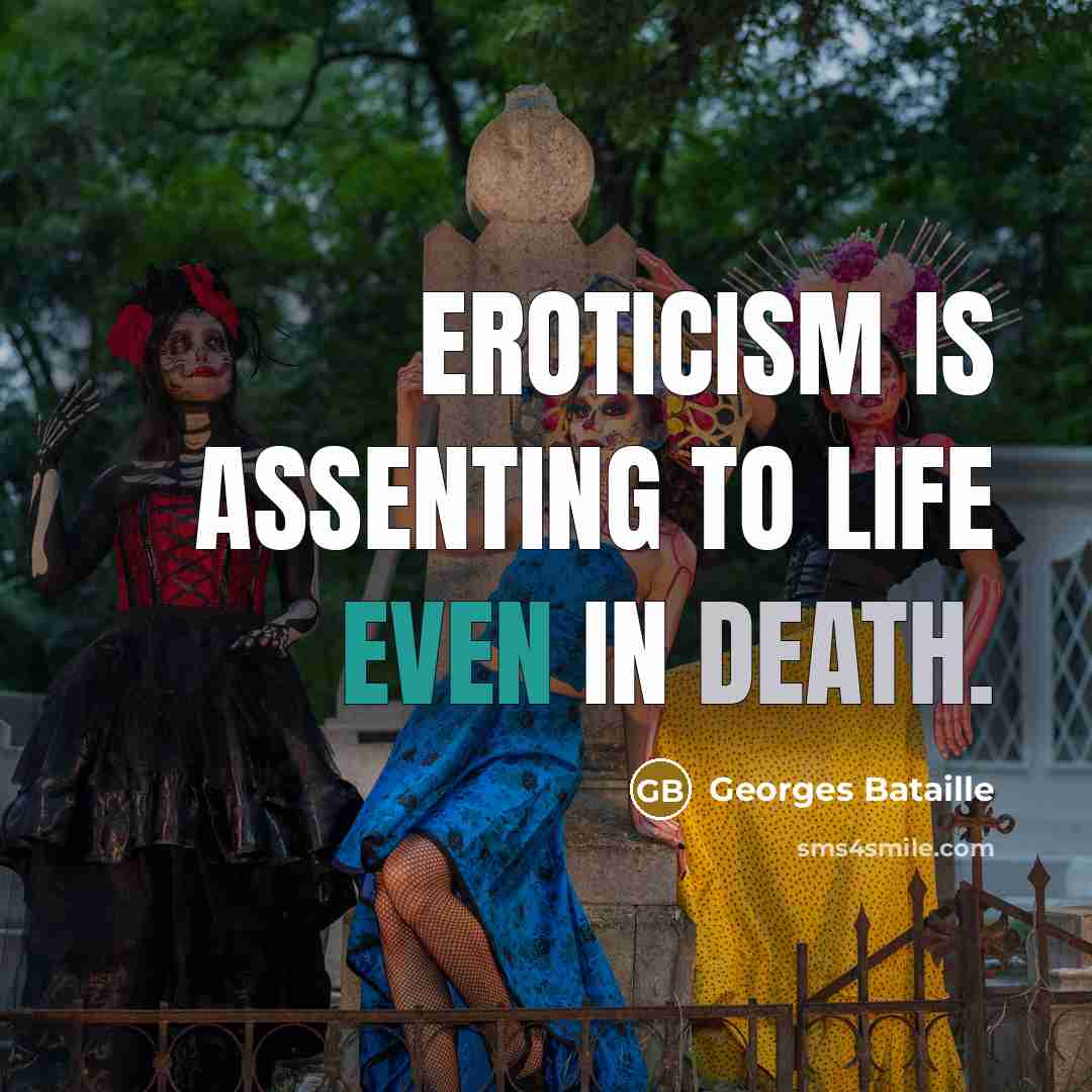 “Eroticism is assenting to life even in death.…” quote by Georges Bataille