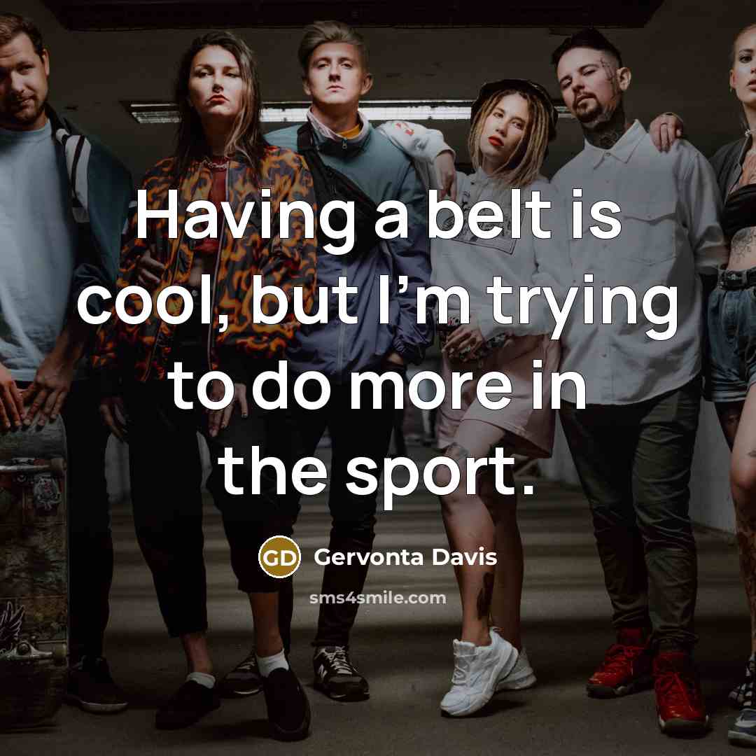 “Having a belt is cool, but I'm trying to do…” quote by Gervonta Davis