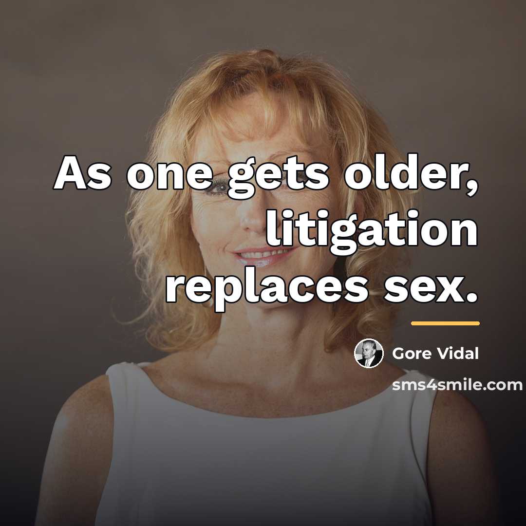 “As one gets older, litigation replaces sex.…” quote by Gore Vidal