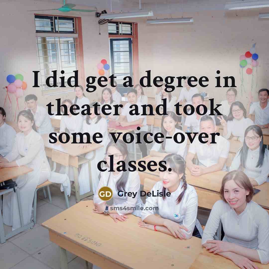 “I did get a degree in theater and took some…” quote by Grey DeLisle