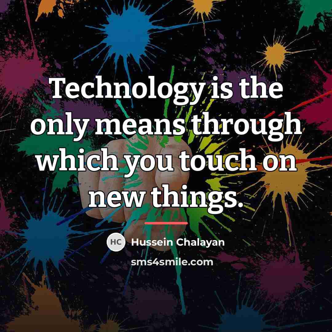 “Technology is the only means through which you touch on…” quote by Hussein Chalayan