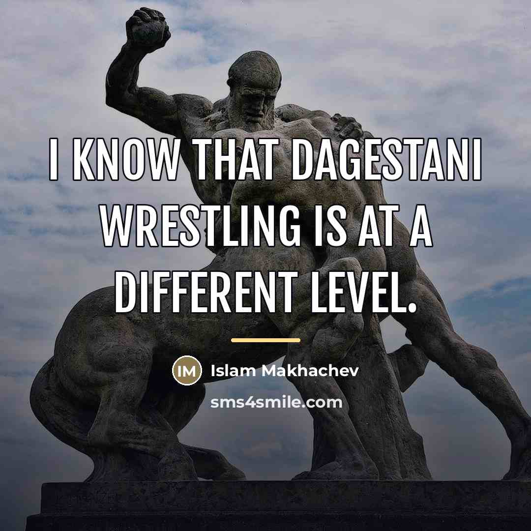 “I know that Dagestani wrestling is at a different level.…” quote by Islam Makhachev