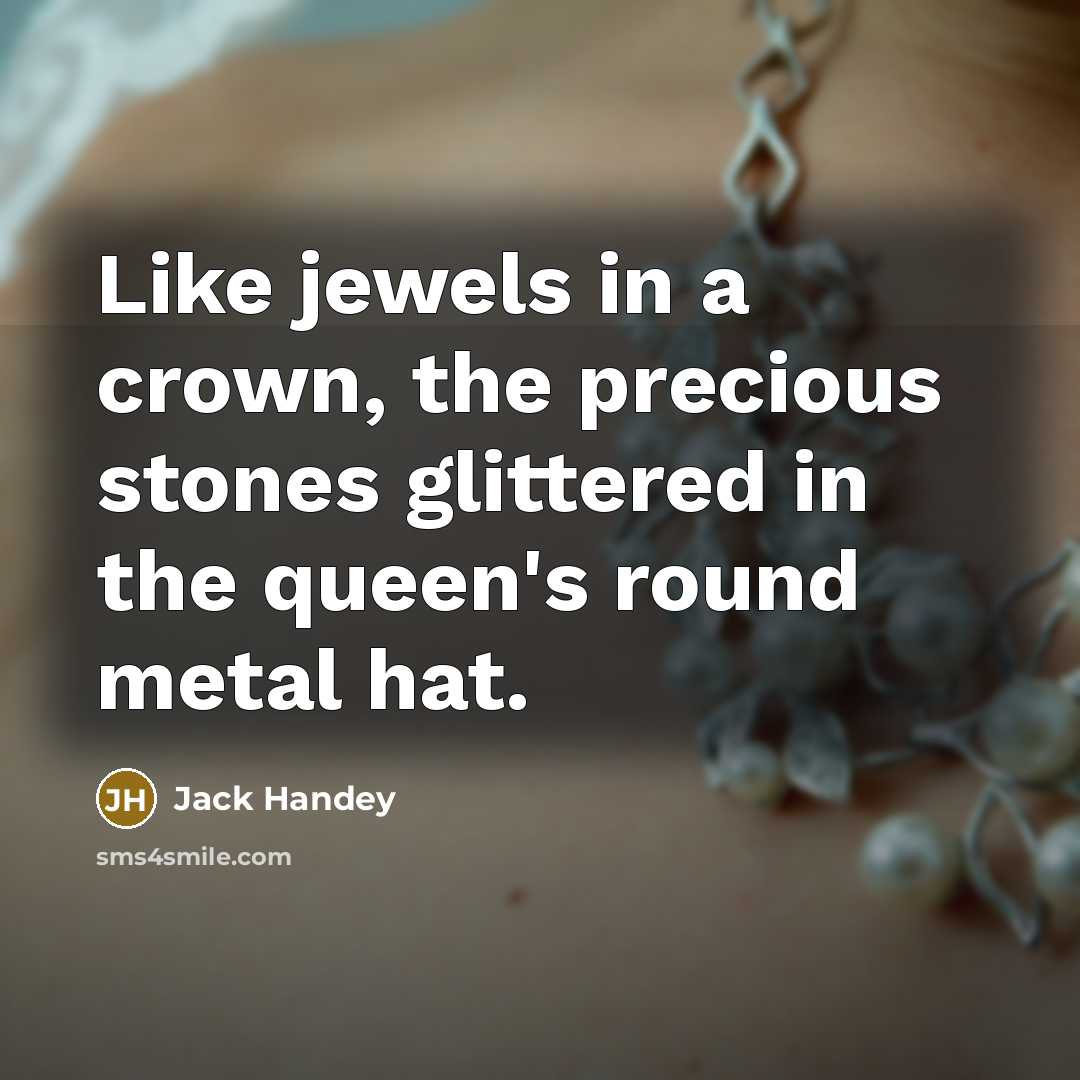 “Like jewels in a crown, the precious stones glittered in…” quote by Jack Handey