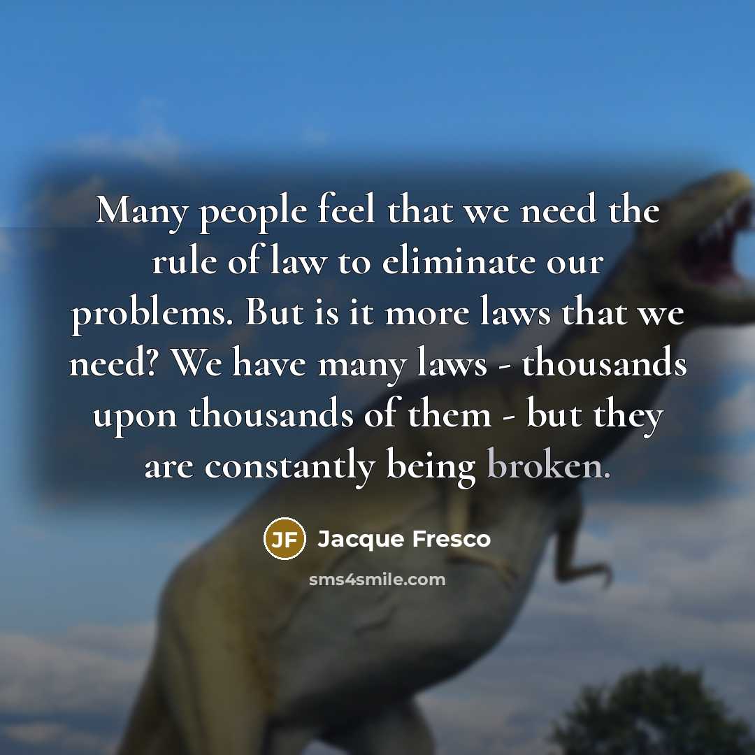 “Many people feel that we need the rule of law…” quote by Jacque Fresco