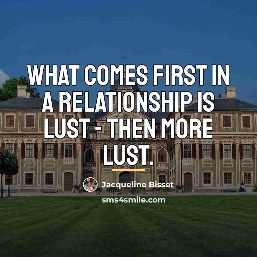 “What comes first in a relationship is lust - then…” quote by Jacqueline Bisset