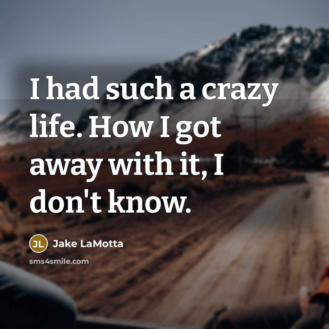 “I had such a crazy life. How I got away…” quote by Jake LaMotta