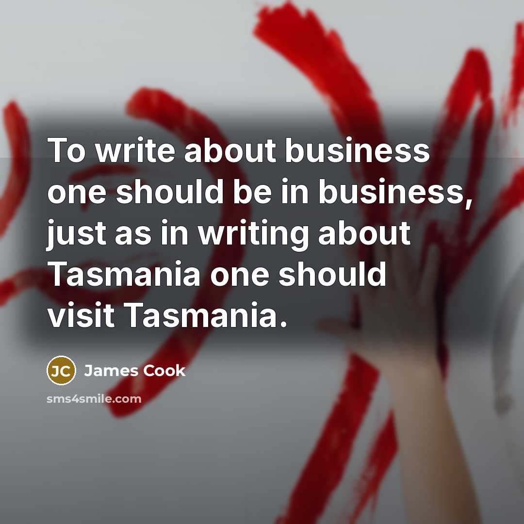 “To write about business one should be in business, just…” quote by James Cook