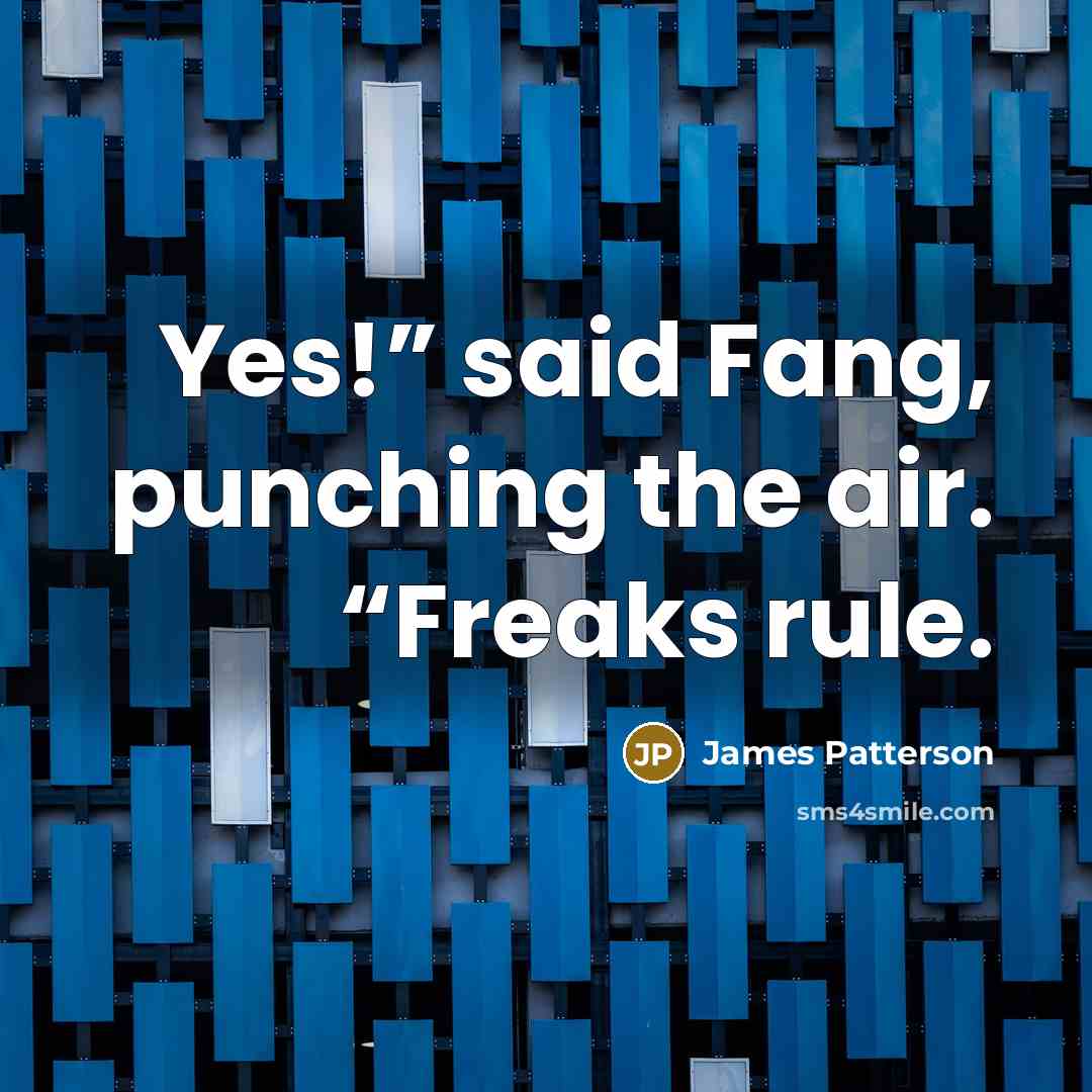 “Yes!” said Fang, punching the air. “Freaks rule.…” quote by James Patterson