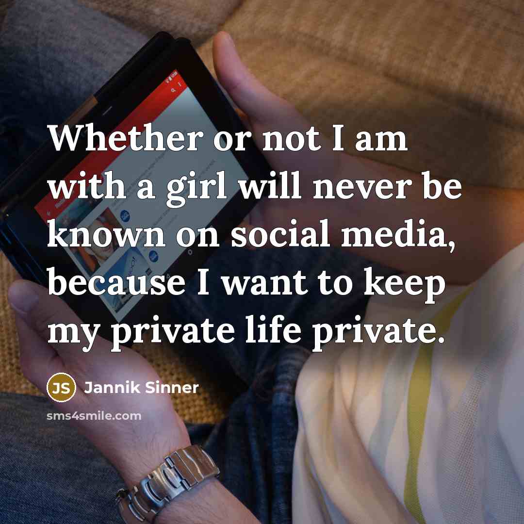 “Whether or not I am with a girl will never…” quote by Jannik Sinner
