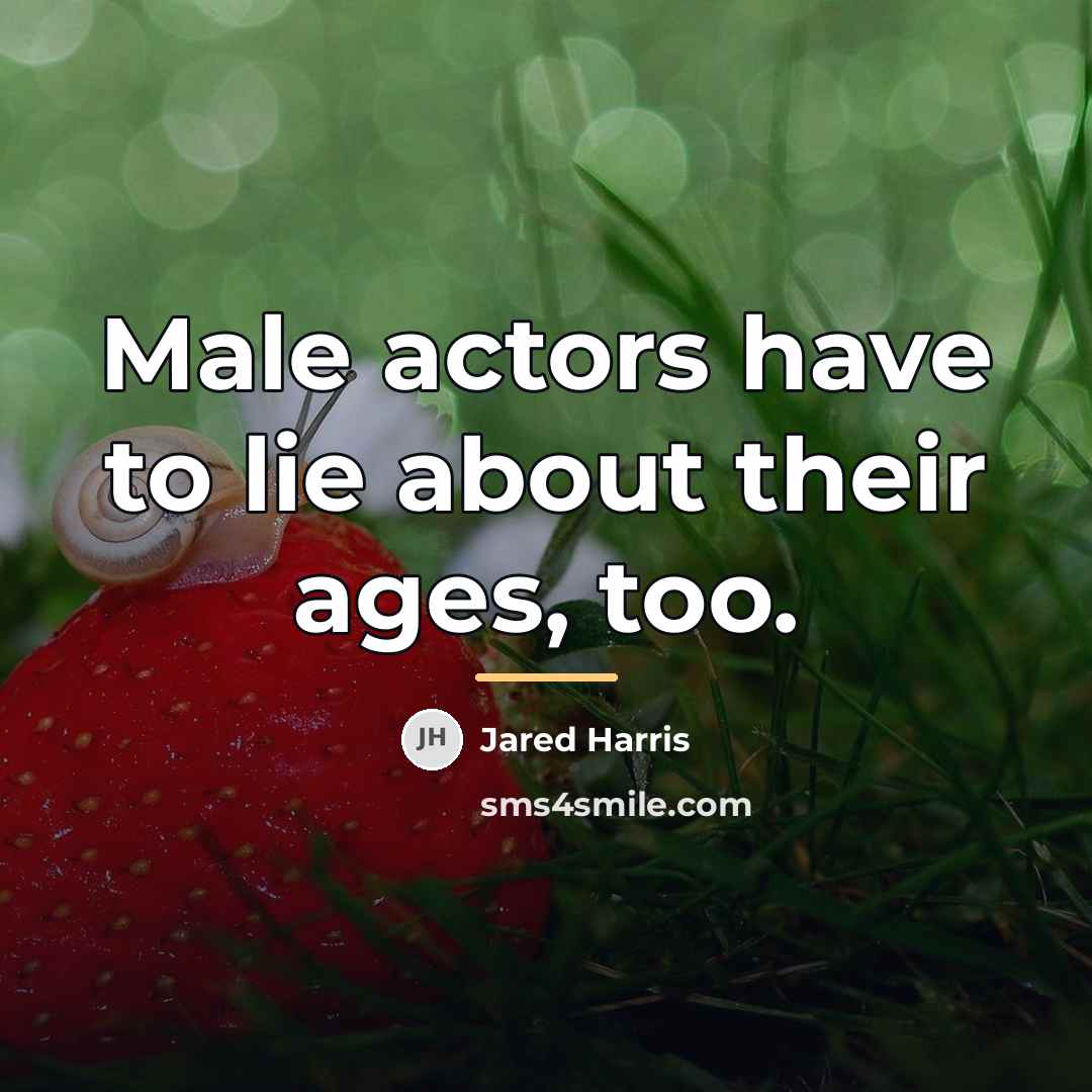 “Male actors have to lie about their ages, too.…” quote by Jared Harris