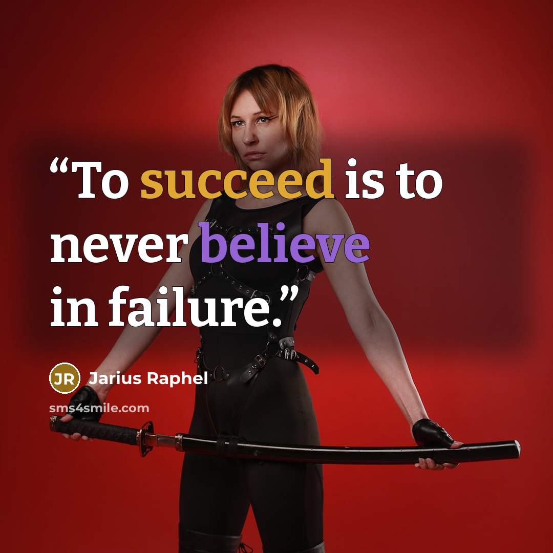 “To succeed is to never believe in failure.” quote by Jarius Raphel