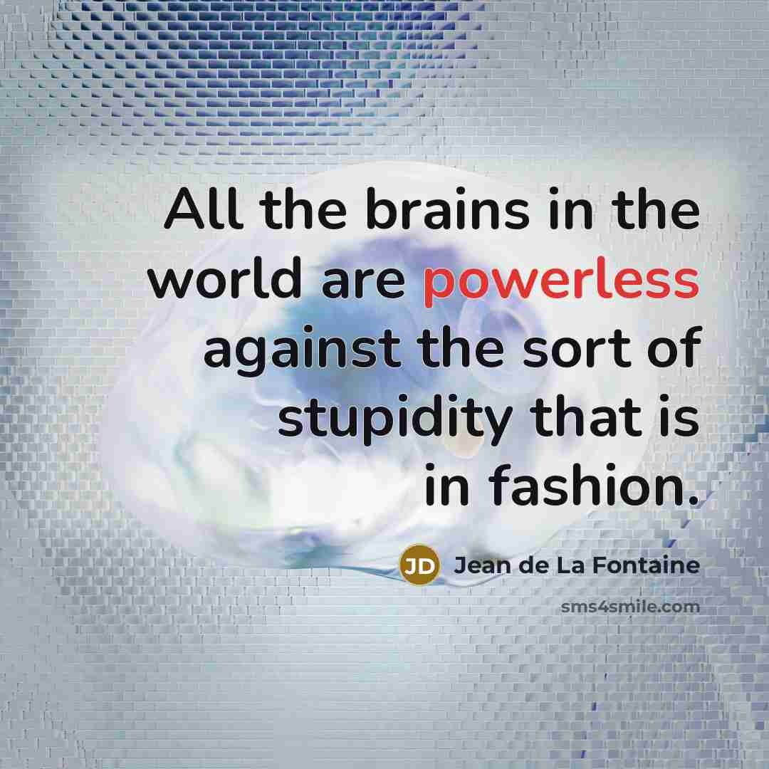 “All the brains in the world are powerless against the…” quote by Jean de La Fontaine