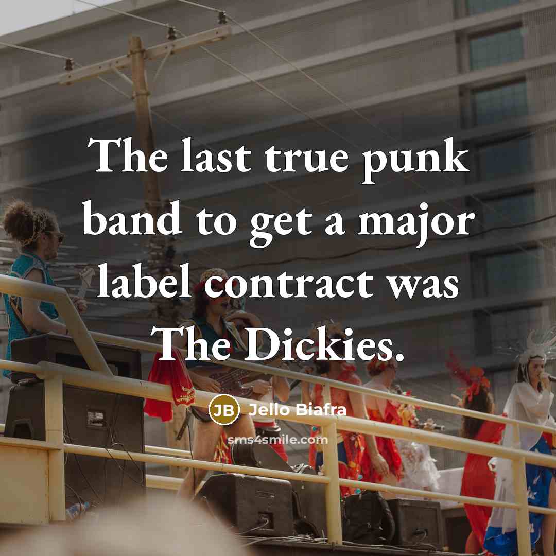 “The last true punk band to get a major label…” quote by Jello Biafra