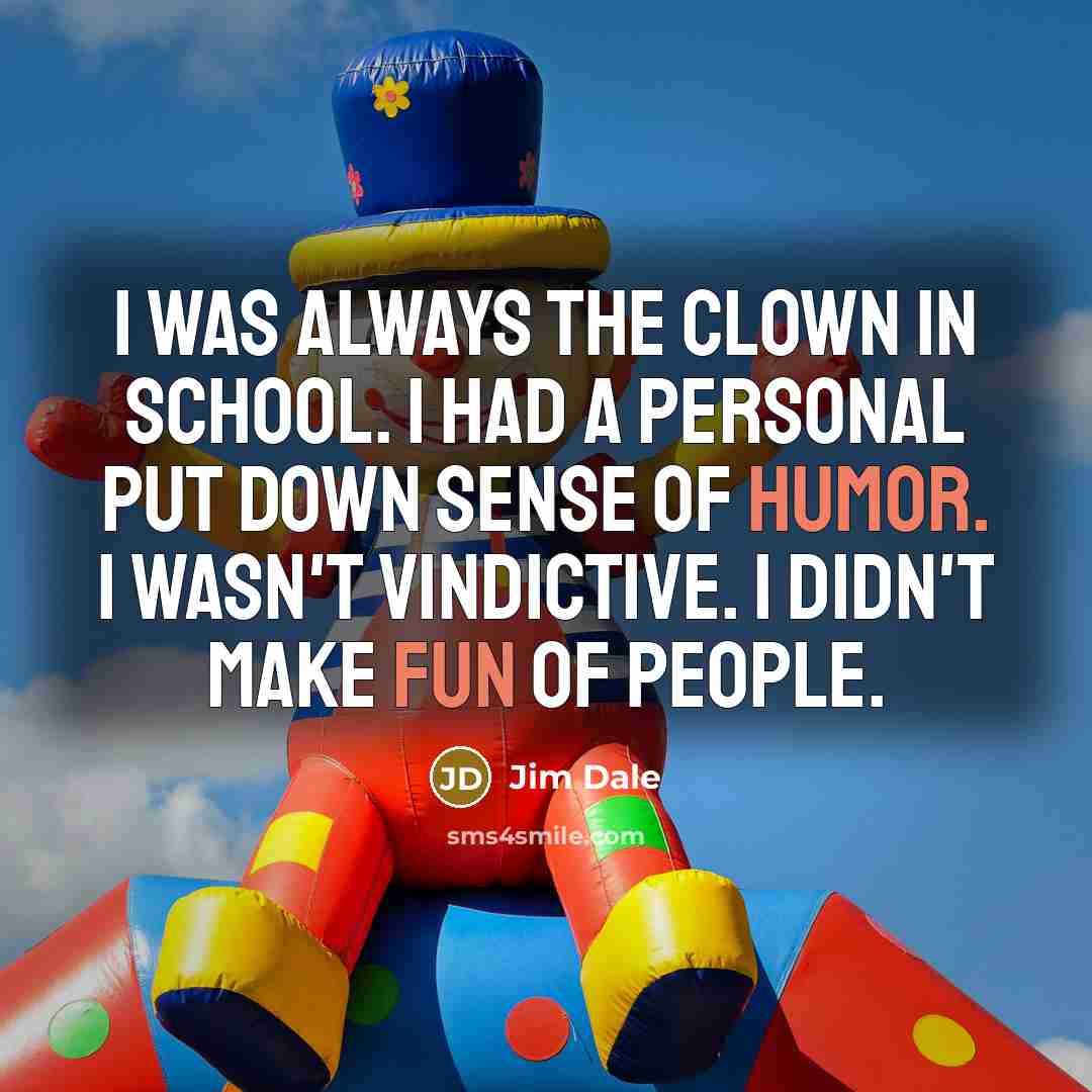 “I was always the clown in school. I had a…” quote by Jim Dale