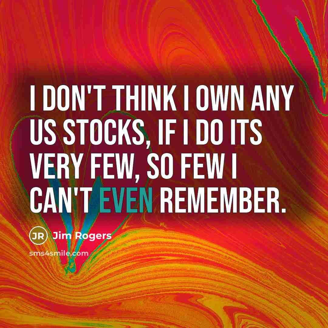“I don`t think I own any US stocks, if I…” quote by Jim Rogers