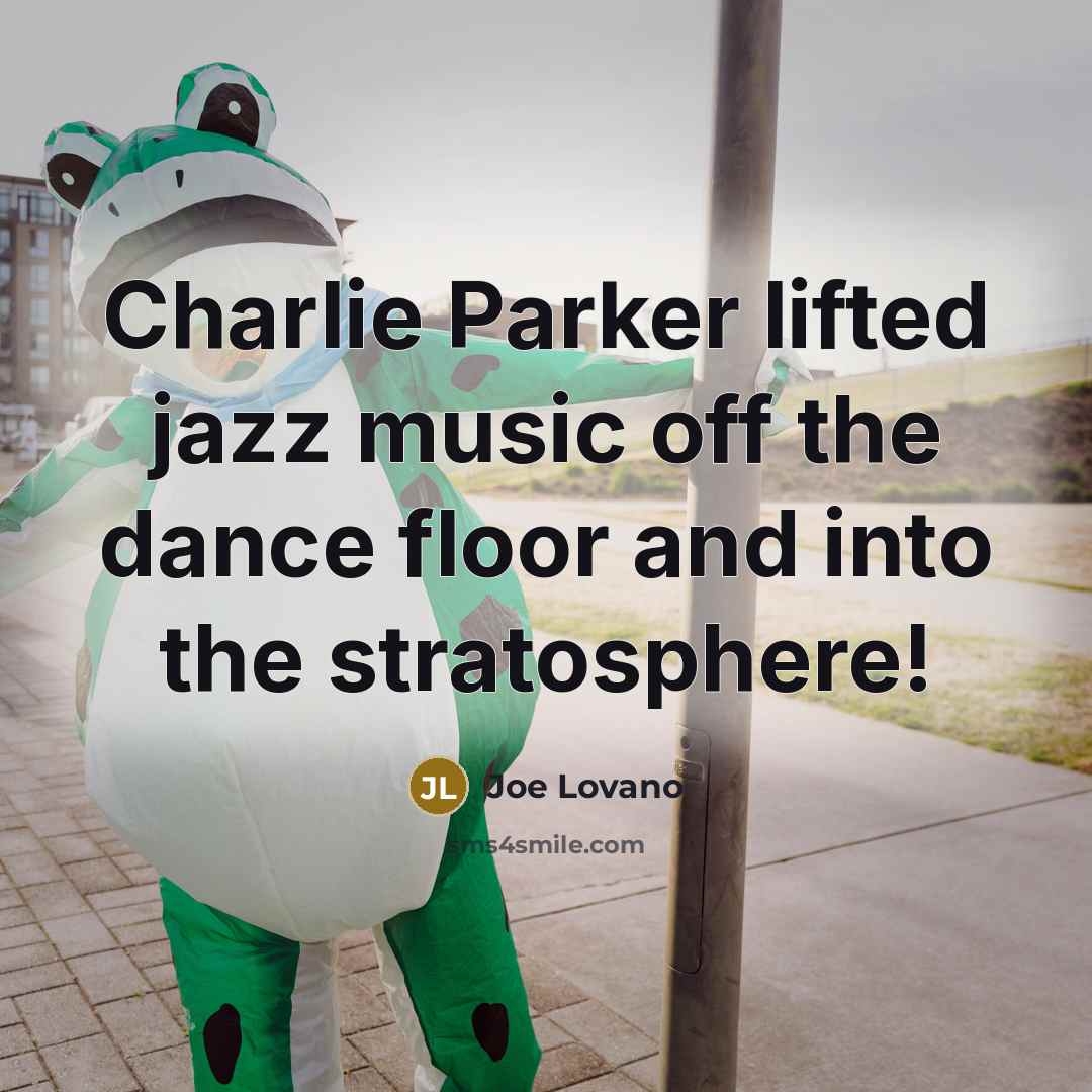 “Charlie Parker lifted jazz music off the dance floor and…” quote by Joe Lovano