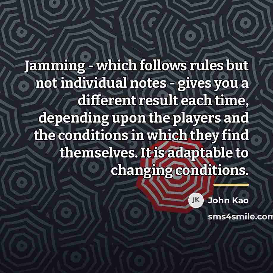 “Jamming - which follows rules but not individual notes -…” quote by John Kao