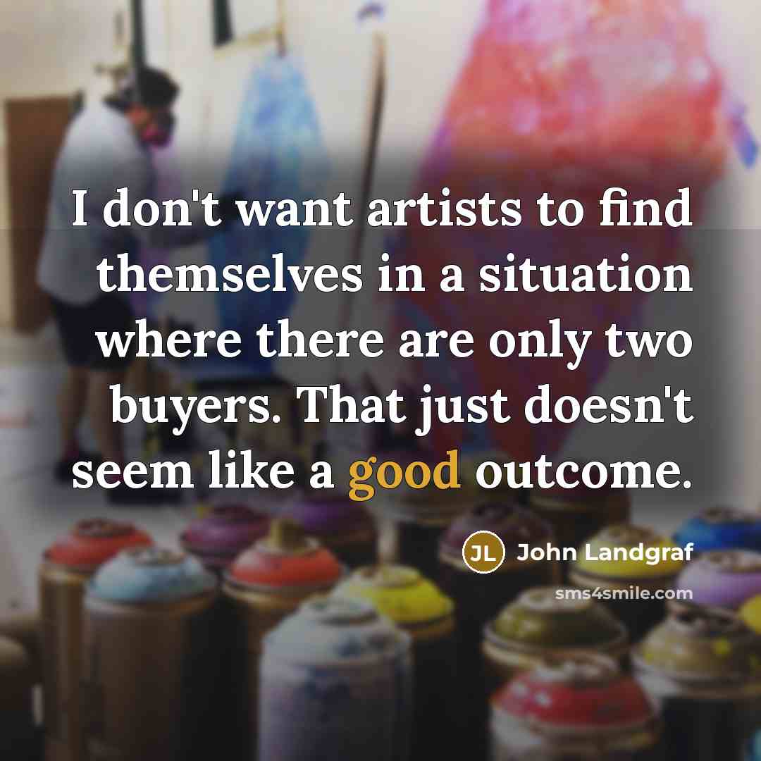 “I don't want artists to find themselves in a situation…” quote by John Landgraf