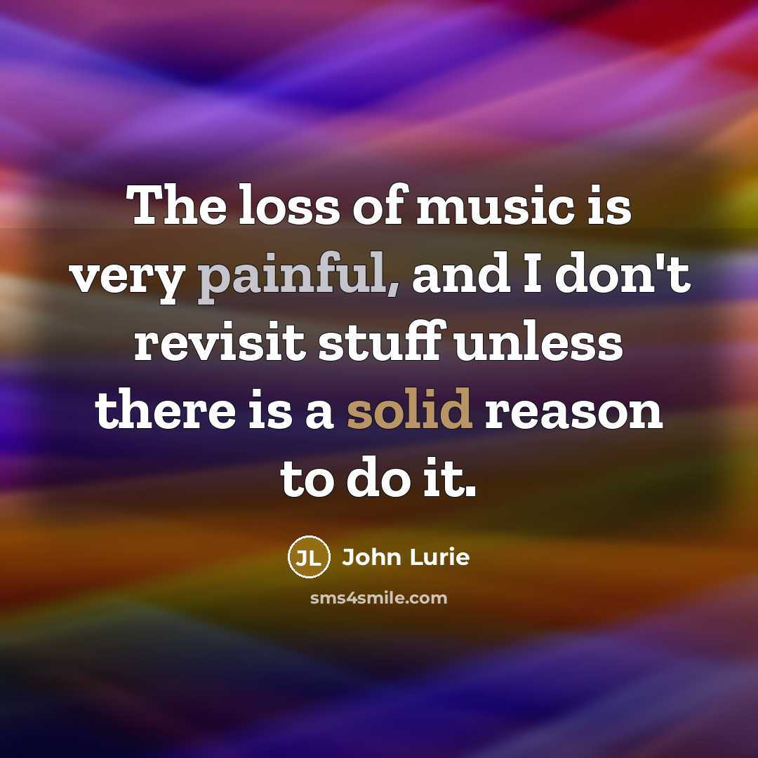 “The loss of music is very painful, and I don't…” quote by John Lurie