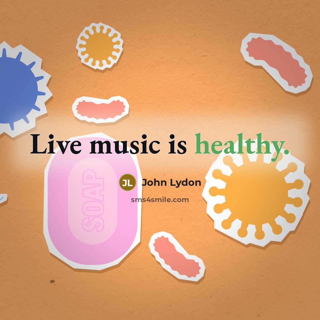 “Live music is healthy.…” quote by John Lydon