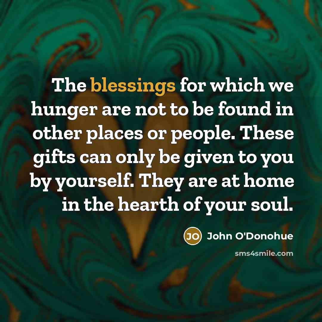 “The blessings for which we hunger are not to be…” quote by John O'Donohue