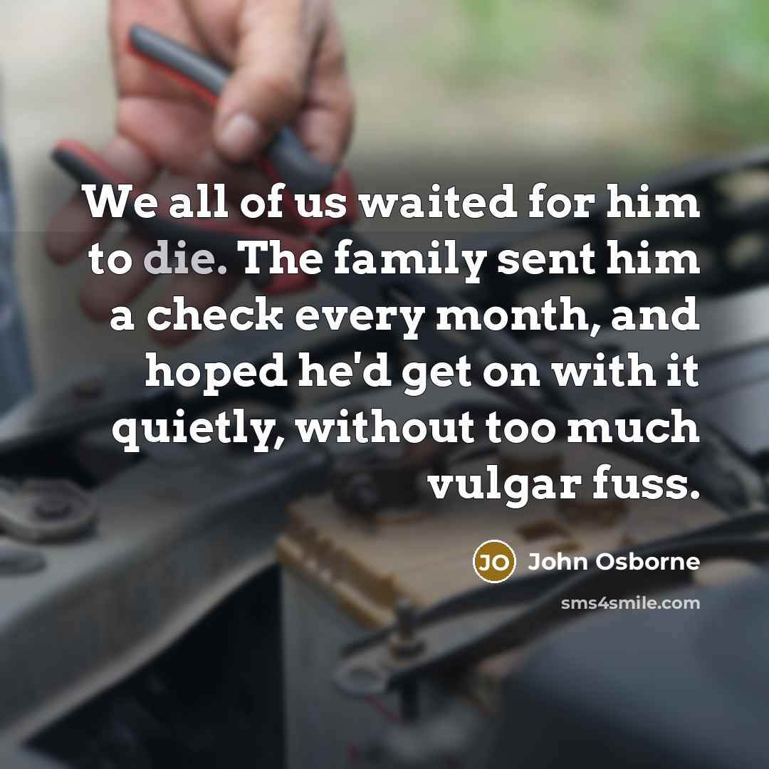 “We all of us waited for him to die. The…” quote by John Osborne