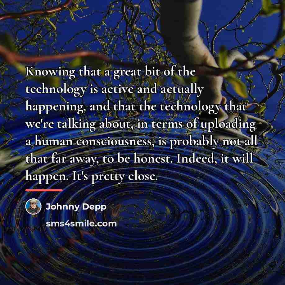 “Knowing that a great bit of the technology is active…” quote by Johnny Depp