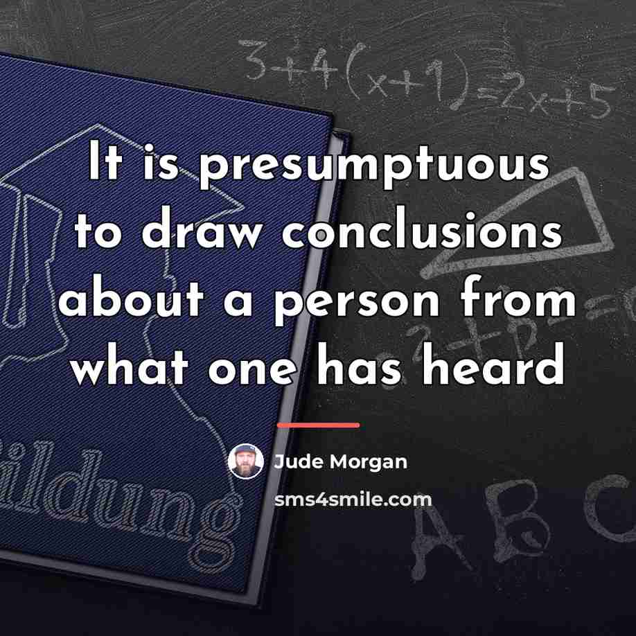 “It is presumptuous to draw conclusions about a person from…” quote by Jude Morgan