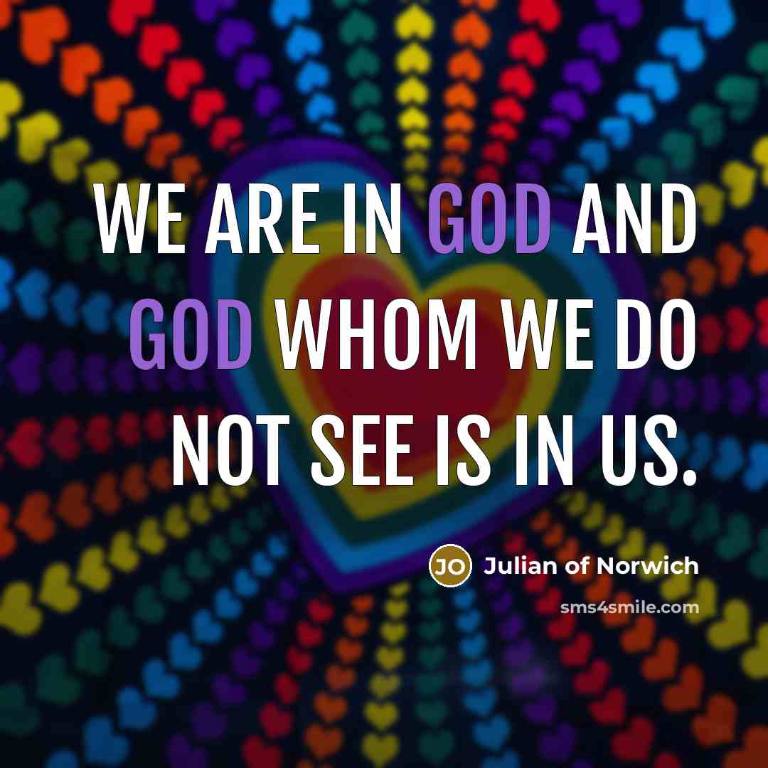 “We are in God and God whom we do not…” quote by Julian of Norwich