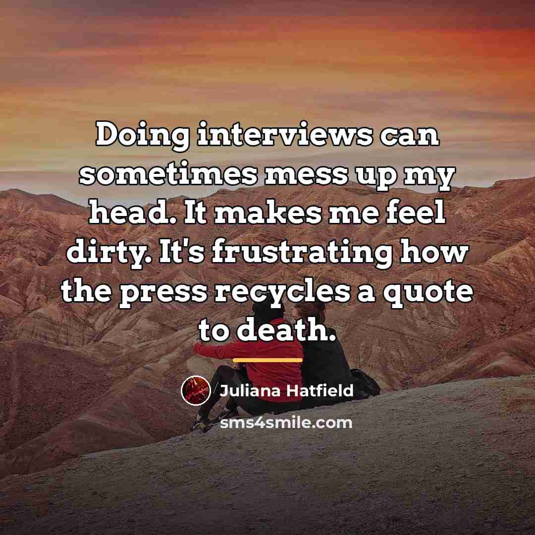 “Doing interviews can sometimes mess up my head. It makes…” quote by Juliana Hatfield