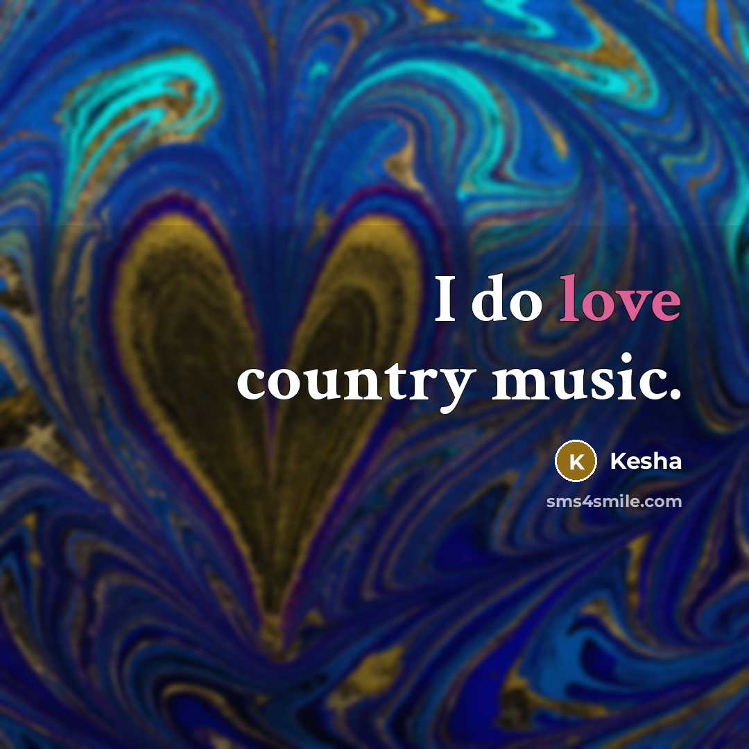 “I do love country music.…” quote by Kesha