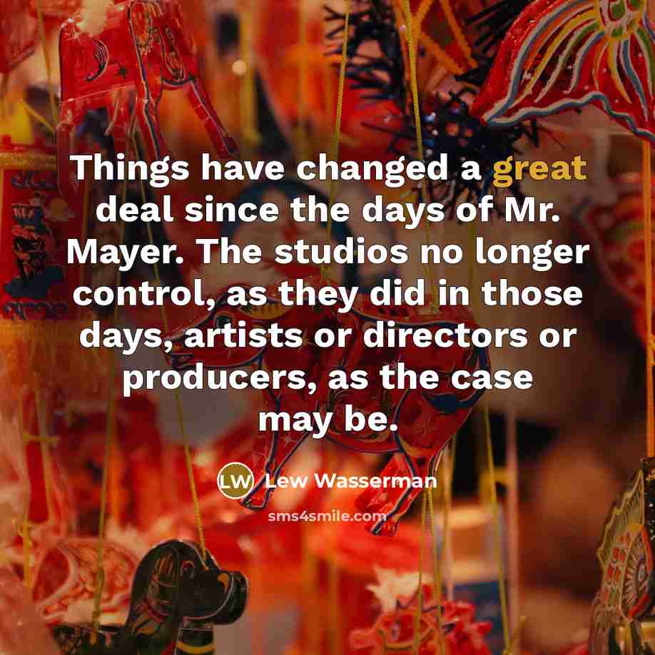 “Things have changed a great deal since the days of…” quote by Lew Wasserman