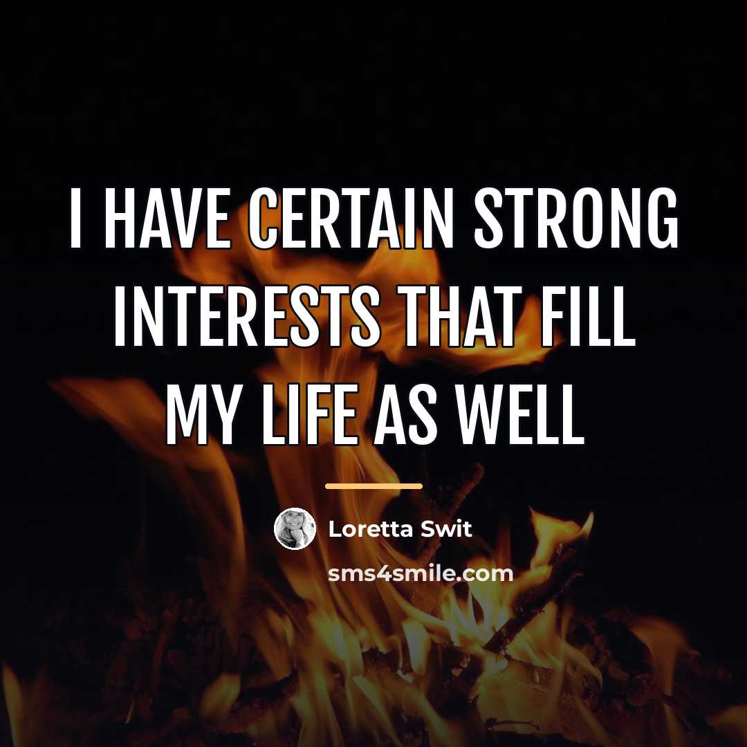 “I have certain strong interests that fill my life as…” quote by Loretta Swit