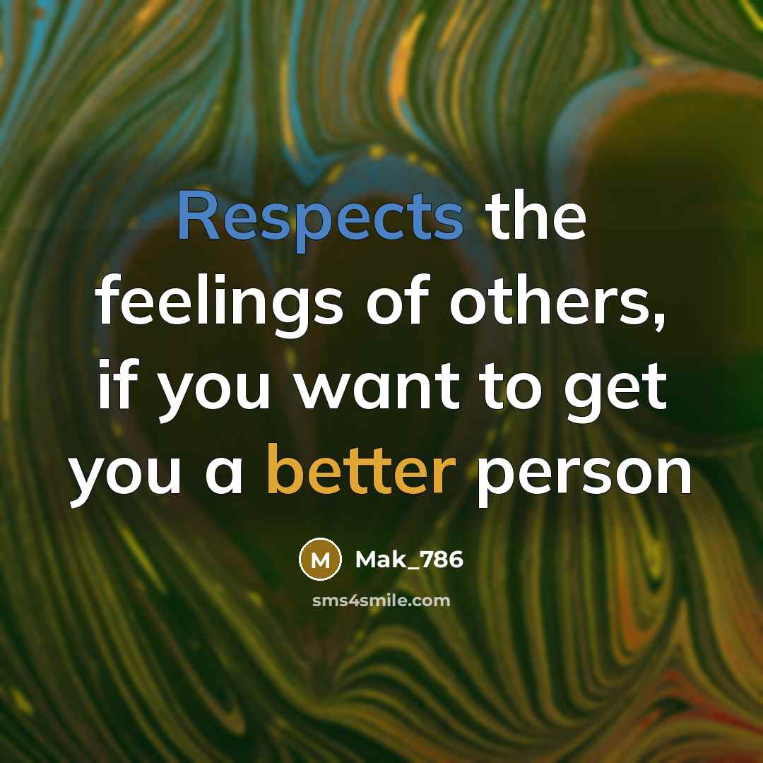 “Respects the feelings of others, if you want to get…” quote by Mak_786