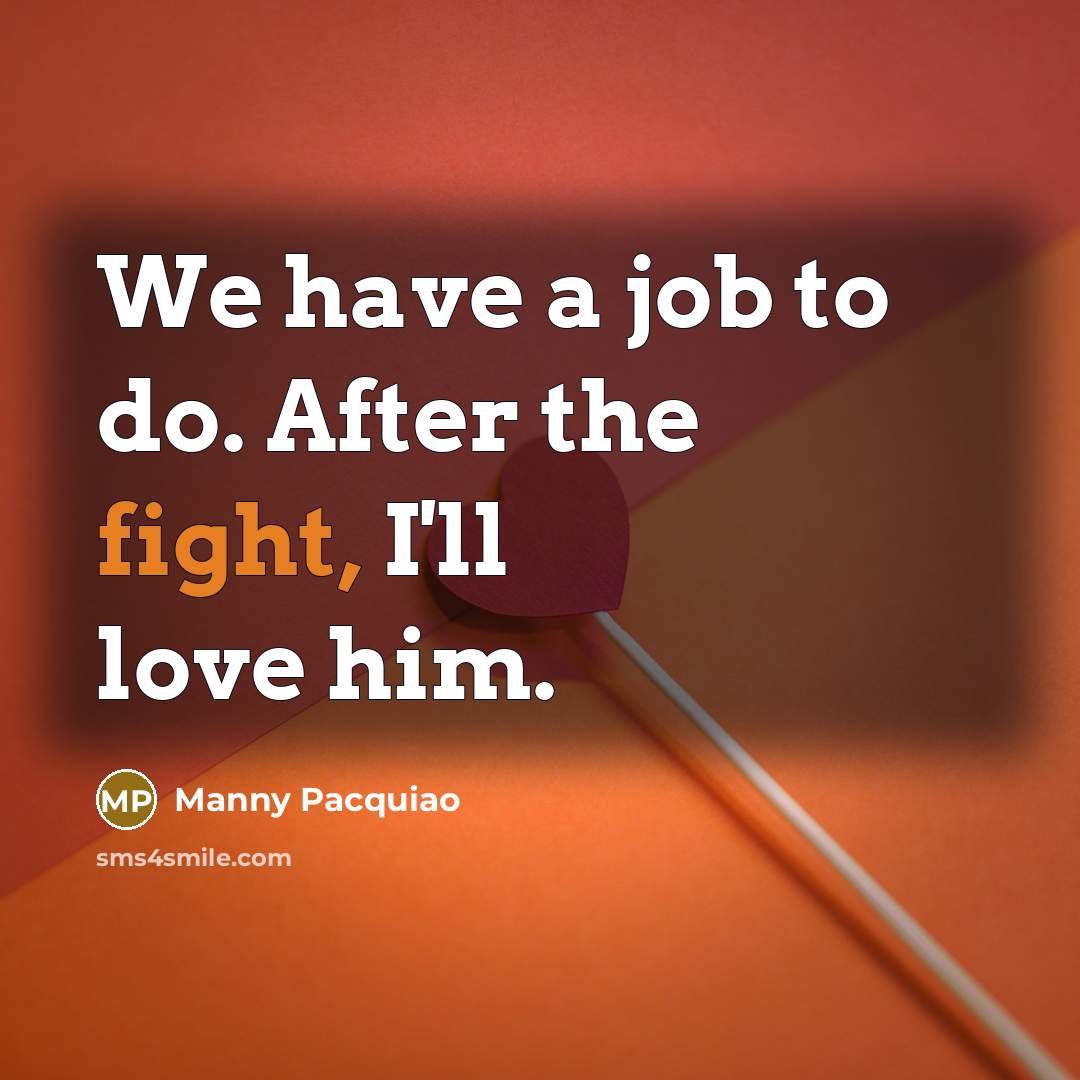 “We have a job to do. After the fight, I'll…” quote by Manny Pacquiao