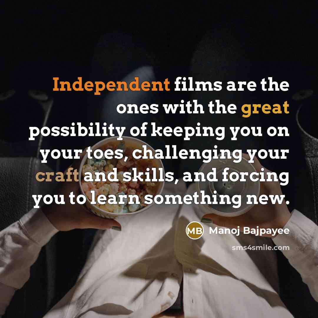 “Independent films are the ones with the great possibility of…” quote by Manoj Bajpayee