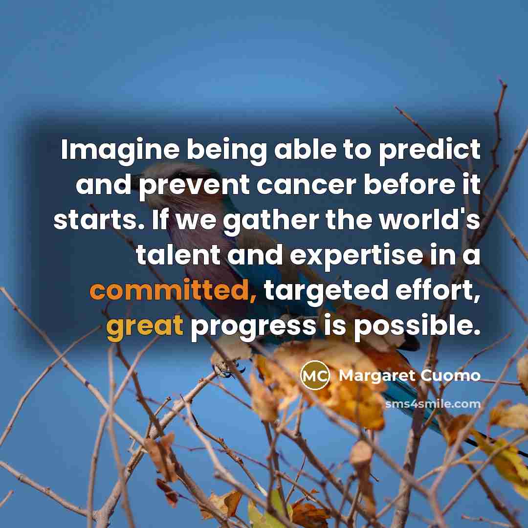 “Imagine being able to predict and prevent cancer before it…” quote by Margaret Cuomo