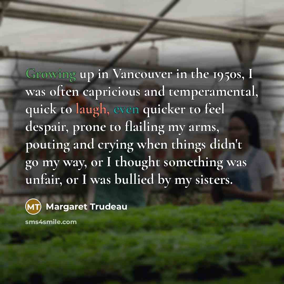 “Growing up in Vancouver in the 1950s, I was often…” quote by Margaret Trudeau