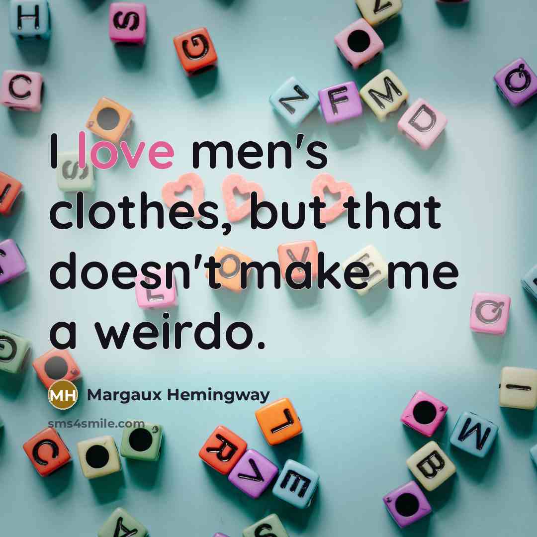 “I love men's clothes, but that doesn't make me a…” quote by Margaux Hemingway