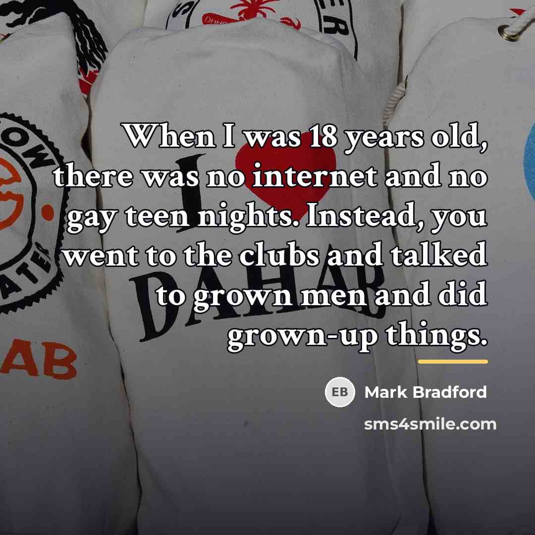 “When I was 18 years old, there was no internet…” quote by Mark Bradford
