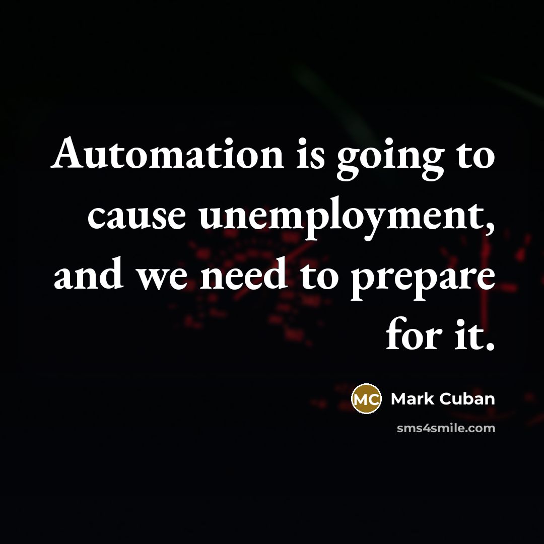 “Automation is going to cause unemployment, and we need to…” quote by Mark Cuban