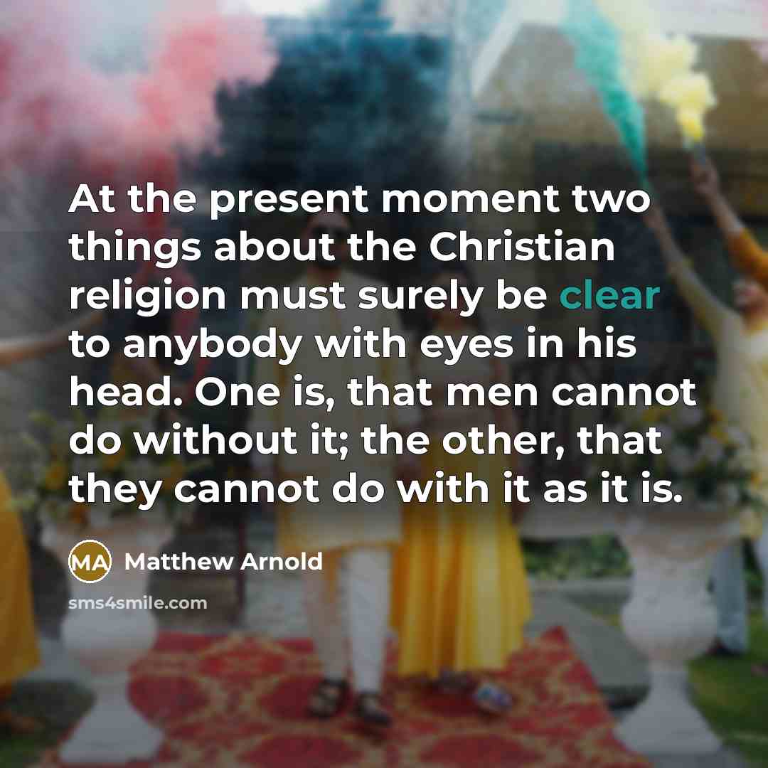 “At the present moment two things about the Christian religion…” quote by Matthew Arnold