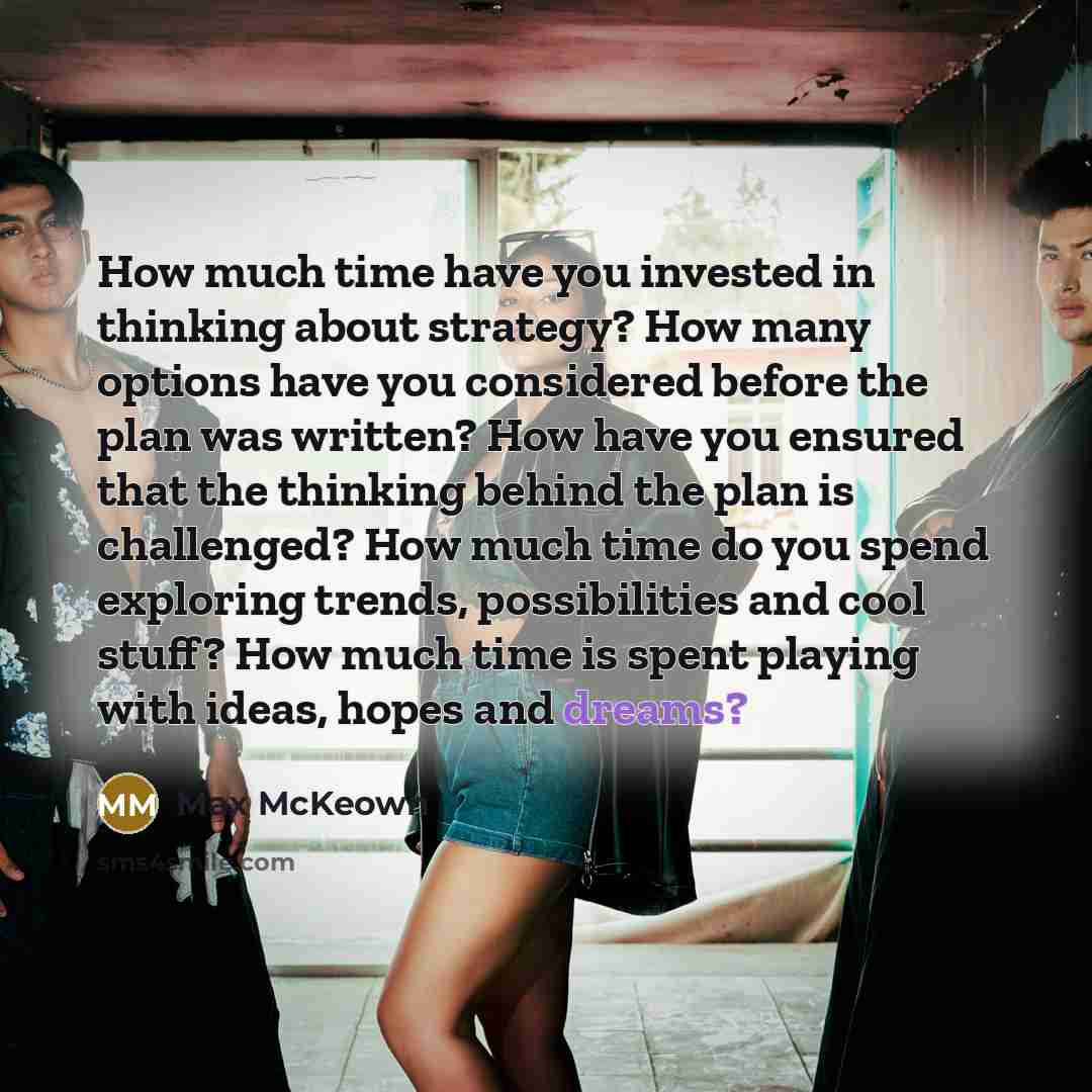 “How much time have you invested in thinking about strategy?…” quote by Max McKeown